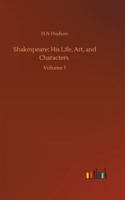 Shakespeare: His Life, Art, And Characters, Volume I. With An Historical Sketch Of The Origin And Growth Of The Drama In England 1355783410 Book Cover
