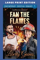 Fan the Flames: LARGE PRINT EDITION (Firefighter Romance LARGE PRINT) B0DXJXQWQG Book Cover