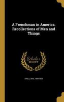 A Frenchman in America: Recollections of Men and Things 1477672877 Book Cover