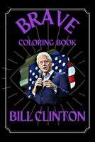 Bill Clinton Brave Coloring Book: A Funny Coloring Book B08S2VRJ3V Book Cover