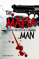 The Mafia Man: Through the Eyes of a Criminal 1480983543 Book Cover