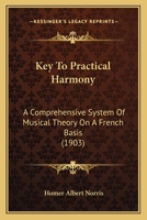Key To Practical Harmony: A Comprehensive System Of Musical Theory On A French Basis (1903) 1165410702 Book Cover