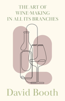 The Art of Wine-Making in All its Branches 1473327970 Book Cover