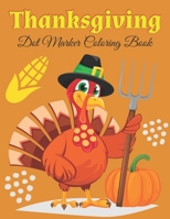 Thanksgiving Dot Marker Coloring Book: A Collection of Fun and Easy Thanksgiving Coloring Pages for Kids, Toddlers, and Preschoolers B08MN15NSC Book Cover