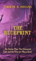 The Blueprint: The Divine Plan, The Elemental Fall, and the War for Man's Soul B0G4SRL77G Book Cover
