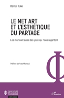 Le Net Art et l'esthétique du partage: Les murs ont aussi des yeux qui nous regardent (Ouverture Philosophique) (French Edition) 2343161852 Book Cover