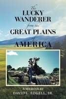 The Lucky Wanderer from the Great Plains of America: A Memoir by David L. Edgell, Sr. B0GZ4FVN2T Book Cover