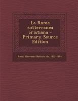 La Roma sotterranea cristiana 1017736715 Book Cover