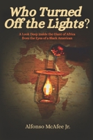 Who Turned Off The Lights?: A Look Deep Inside the GIANT of Africa from the Eyes of a Black American 1736189107 Book Cover