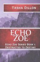 Echo Zoe: Book 1: Destructed to Destiny 1979862842 Book Cover