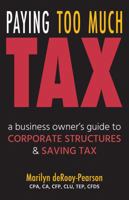 Paying Too Much Tax: a business owner's guide to corporate structures and saving tax 1771411163 Book Cover