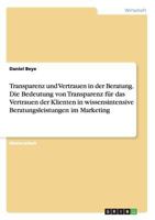 Transparenz und Vertrauen in der Beratung. Die Bedeutung von Transparenz f�r das Vertrauen der Klienten in wissensintensive Beratungsleistungen im Marketing 3955494764 Book Cover