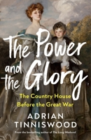 The Power and the Glory: The Country House Before the Great War 1787334163 Book Cover