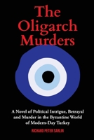 The Oligarch Murders: A Novel of Political Intrigue, Betrayal and Murder in the Byzantine World of Modern-Day Turkey 1916540589 Book Cover