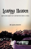 Leaving Heaven: Love Hard, Ride Fast and Never Cross a Feral B0H3DK8P84 Book Cover