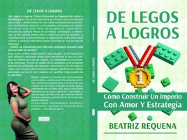 De Legos a Logros: Cómo Construir un Imperio con Amor y Estrategia (Spanish Edition) B0FBFKRTCC Book Cover