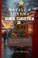 Guida turistica di Natale a Londra 2026: Tutto ciò che ti serve per un magico Natale a Londra: da come arrivare a ristoranti, negozi e itinerari personalizzati (Italian Edition) B0FR38C7GY Book Cover