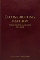 DECONSTRUCTING MATTHEW: A PROVOKING ANALYSIS OF THE BIBLE 1968260846 Book Cover
