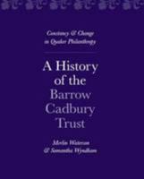 A History of the Barrow Cadbury Trust: Constancy & Change in Quaker Philanthropy 0957484003 Book Cover