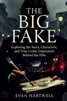 The Big Fake: Exploring the Story, Characters, and True-Crime Inspiration Behind the Film B0GG9QGS5L Book Cover