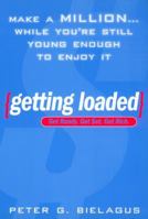 Getting Loaded:: 50 Start Now Strategies for Making 1000000 While You're Still Young Enough Enjoy 0451205928 Book Cover