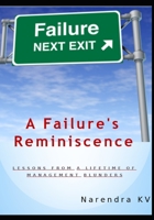 A Failure's Reminiscence: Lessons from A Lifetime of Management Blunders B09RCKJ27F Book Cover