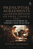 Prenuptial Agreements and the Presumption of Free Choice: Issues of Power in Theory and Practice 1509917748 Book Cover