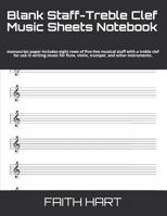 Blank Staff-Treble Clef Music Sheets Notebook: Manuscript Paper Includes Eight Rows of Five-Line Musical Staff with a Treble Clef for Use in Writing Music for Flute, Violin, Trumpet, and Other Instrum 1792835574 Book Cover