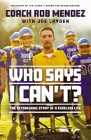 Who Says I Can't: The Astonishing Story of a Fearless Life 0785239405 Book Cover