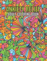 Anxiety Relief Adult Coloring Book: 110 Unique Designs for Mindfulness and anti-stress Coloring book for Adults with flowers-Animals-ocean animals-Skulls-Dessert & more coloring page. B09TDPTC9R Book Cover