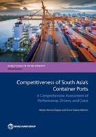 Competitiveness of South Asia's Container Ports: A Comprehensive Assessment of Performance, Drivers, and Costs 1464808929 Book Cover