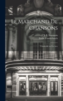 Le marchand de chansons; vaudeville en un acte 1022225073 Book Cover