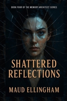 SHATTERED REFLECTIONS: Book Four of The Memory Architect Series B0FFMQP4KT Book Cover