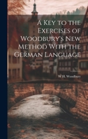 A Key to the Exercises of Woodbury's New Method With the German Language 1021637998 Book Cover