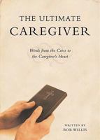 The Ultimate Caregiver 1606962566 Book Cover