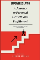 Empowered Living: A Journey to Personal Growth and Fulfillment B0F2JD1Q78 Book Cover