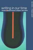 Writing in Our Time: Canada's Radical Poetries in English (1957-2003) 0889204306 Book Cover