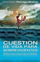 Cuestion de Vida Para Sobrevivientes: Un GPS Que Te Ayudara a Navegar Las Aguas de La Sobrevivencia. 1537727834 Book Cover