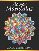 Flower Mandalas Black Background: Coloring Book For Adults B08L3XBXNT Book Cover