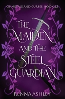 The Maiden and the Steel Guardian: A Bodyguard Fantasy Romance 1088140068 Book Cover