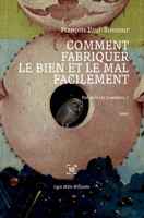 Comment fabriquer le bien et le mal facilement: Par delà les Lumières, 1 2850712213 Book Cover