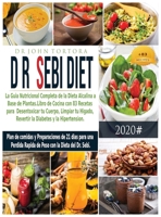 Dr. Dieta Sebi: La guia nutricional completa de la Dieta Alcalina a base de plantas. Libro de cocina con 83 recetas para desentoxicar tu cuerpo, limpiar tu higado, revertir la Diabetes y la Hipertensi 1801234396 Book Cover