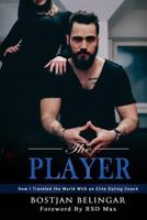 The Player: How I Traveled the World With an Elite Dating Coach, Part 1 9612838410 Book Cover