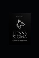Donna Sigma, la donna più rara al mondo: Biografia, Psicologia e Strategie di Autonomia (Italian Edition) B0GF6GLZYV Book Cover
