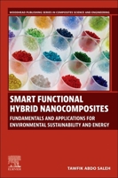 Smart Functional Hybrid Nanocomposites: Fundamentals and Applications for Environmental Sustainability and Energy (Woodhead Publishing Series in Composites Science and Engineering) 0443314780 Book Cover