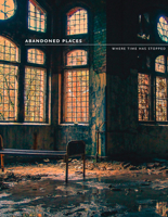 Abandoned Places: 60 stories of places where time stopped 0008333335 Book Cover