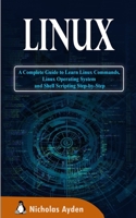 Linux: A Complete Guide to Learn Linux Commands, Linux Operating System and Shell Scripting Step-by-Step 1712784889 Book Cover