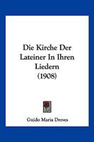 Die Kirche Der Lateiner in Ihren Liedern (1908) 1141165074 Book Cover