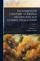 Les sources de l'histoire de France des origines aux guerres d'Italie (1494) (French Edition) 102447321X Book Cover
