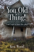 You Old Thing!: I can't wait to leave this place! 1644380099 Book Cover